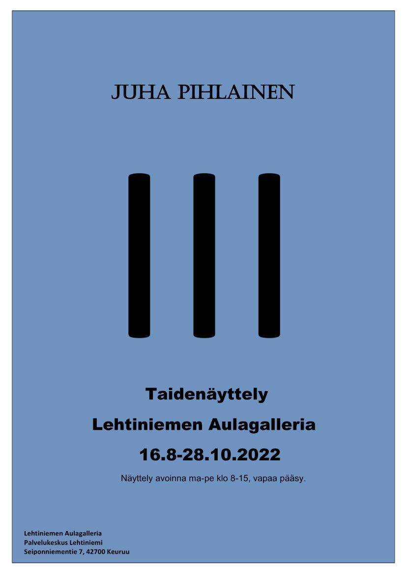 Juha Pihlainen: III –taidenäyttely Lehtiniemen Aulagalleriassa 16.8.-28.10.2022 
